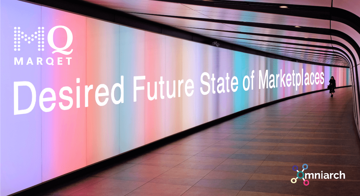 MQ:s Desired Future State of Marketplaces x Omniarch